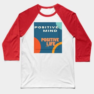 Positive mind positive life Baseball T-Shirt